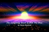 The Laughing Heart & Roll The Dice by Charles Bukowski