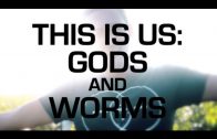 THIS IS US: GODS AND WORMS