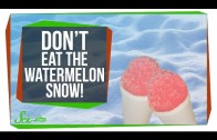 Don’t Eat the Watermelon Snow!
