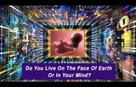 Do You Live On The Face Of Earth Or In Your Mind? by Ahmed Hulusi